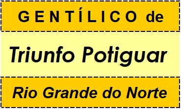 Gentílico da Cidade Triunfo Potiguar