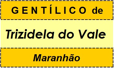 Gentílico da Cidade Trizidela do Vale