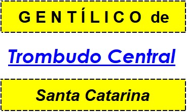 Gentílico da Cidade Trombudo Central