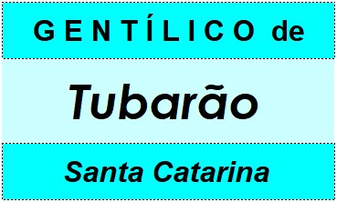 Gentílico da Cidade Tubarão