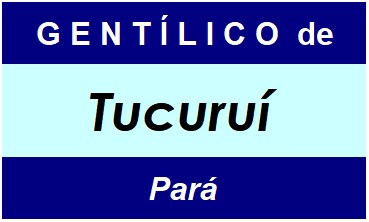 Gentílico da Cidade Tucuruí