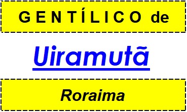 Gentílico da Cidade Uiramutã