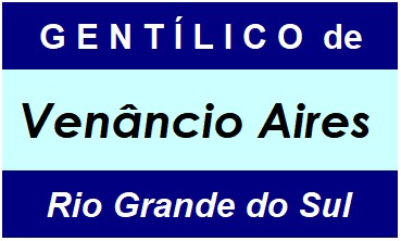 Gentílico da Cidade Venâncio Aires