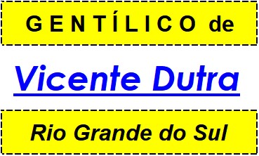 Gentílico da Cidade Vicente Dutra