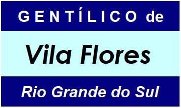 Gentílico da Cidade Vila Flores