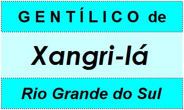 Gentílico da Cidade Xangri-lá